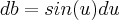 db=sin(u)du db=sin(u)du