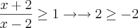 \frac{x+2}{x-2}\geq1 \rightarrow\rightarrow 2\geq-2 \frac{x+2}{x-2}\geq1 \rightarrow\rightarrow 2\geq-2