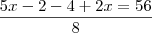 \frac{5x-2-4+2x=56}{8 } \frac{5x-2-4+2x=56}{8 }