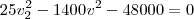 25v_2^2 -1400v^2-48000=0 25v_2^2 -1400v^2-48000=0