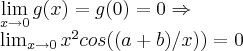 \lim_{x\rightarrow 0}g(x)=g(0)=0\Rightarrow 

\lim_{x\rightarrow 0}{x}^{2}cos((a+b)/x))=0