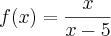f(x)=\frac{x}{x-5} f(x)=\frac{x}{x-5}