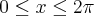 0\leq x\leq2\pi