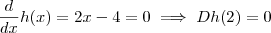 \frac{d}{dx}h(x) = 2x -4 = 0\implies D h(2) = 0 \frac{d}{dx}h(x) = 2x -4 = 0\implies D h(2) = 0