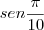 sen \frac{\pi}{10} sen \frac{\pi}{10}