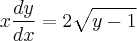 x\frac{dy}{dx} = 2\sqrt{y-1}