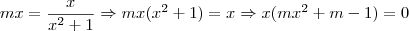 mx = \frac{x}{x^2+1} \Rightarrow mx(x^2+1) = x \Rightarrow x(mx^2 + m -1) = 0