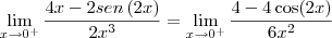 \lim_{x \to 0^+} \frac{4x - 2 sen \, (2x)}{2x^3} = \lim_{x \to 0^+} \frac{4 - 4\cos (2x)}{6x^2} \lim_{x \to 0^+} \frac{4x - 2 sen \, (2x)}{2x^3} = \lim_{x \to 0^+} \frac{4 - 4\cos (2x)}{6x^2}