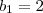 b_1 = 2