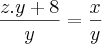 \frac{z.y+8}{y}=\frac{x}{y}
