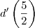 d^\prime\left(\frac{5}{2}\right) d^\prime\left(\frac{5}{2}\right)