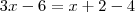 3x - 6 = x + 2 - 4