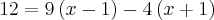 12=9\left( x-1\right)-4\left(x+1 \right)