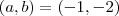 (a,b) = (-1,-2) (a,b) = (-1,-2)