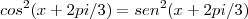 cos^2(x + 2pi/3) = sen^2(x + 2pi/3) cos^2(x + 2pi/3) = sen^2(x + 2pi/3)