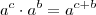 a^c \cdot a^b = a^{c+b} a^c \cdot a^b = a^{c+b}