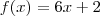 f(x)=6x+2 f(x)=6x+2