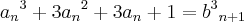{{a}_{n}}^{3} + 3 {{a}_{n}}^{2} + 3 {{a}_{n}} + 1 = {{b}^{3}}_{n+1} {{a}_{n}}^{3} + 3 {{a}_{n}}^{2} + 3 {{a}_{n}} + 1 = {{b}^{3}}_{n+1}
