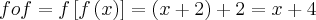 fof=f\left[f\left(x \right) \right]=(x+2)+2= x+4