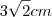 3 \sqrt{2} cm 3 \sqrt{2} cm