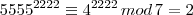 {5555}^{2222} \equiv {4}^{2222} \, mod \, 7 = 2