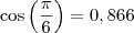 \cos \left( \frac{\pi}{6} \right) = 0,866 \cos \left( \frac{\pi}{6} \right) = 0,866