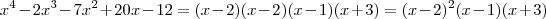 x^4 - 2x^3 - 7x^2 + 20x - 12=(x-2)(x-2)(x-1)(x+3)=(x-2)^2(x-1)(x+3) x^4 - 2x^3 - 7x^2 + 20x - 12=(x-2)(x-2)(x-1)(x+3)=(x-2)^2(x-1)(x+3)