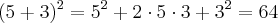 (5+3)^2 = 5^2 + 2\cdot5\cdot3+3^2 = 64