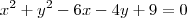 x^2 + y^2 - 6x - 4y + 9 = 0