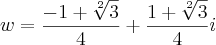 w=\frac{-1+\sqrt[2]{3}}{4}+\frac{1+\sqrt[2]{3}}{4}i