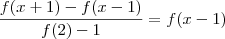 \frac{f(x+1)- f(x-1)}{f(2)-1}=f(x-1)