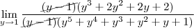 \lim_{y\to1}\frac{\cancel{(y-1)}(y^3+2y^2+2y+2)}{\cancel{(y-1)}(y^5+y^4+y^3+y^2+y+1)}
