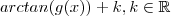 arctan(g(x)) + k ,k\in \mathbb{R}