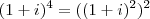 (1+i)^4 = ((1+i)^2)^2 (1+i)^4 = ((1+i)^2)^2