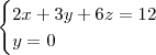 \begin{cases} 2x+3y+6z=12 \\ y=0 \end{cases}