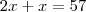 2x + x = 57 2x + x = 57