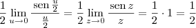 \frac{1}{2} \lim_{u\to 0} \frac{\,\textrm{sen}\,\frac{u}{2}}{\frac{u}{2}} = \frac{1}{2} \lim_{z\to 0} \frac{\,\textrm{sen}\,z}{z} = \frac{1}{2}\cdot 1 = \frac{1}{2}
