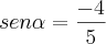 sen\alpha=\frac{-4}{5} sen\alpha=\frac{-4}{5}