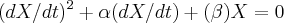 ({dX/dt})^{2}+\alpha(dX/dt)+(\beta)X=0 ({dX/dt})^{2}+\alpha(dX/dt)+(\beta)X=0