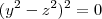 (y^2-z^2)^2=0