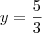 y = \frac{5}{3}