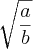 \sqrt[]{\frac{a}{b}}