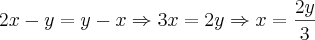 2x-y=y-x \Rightarrow 3x=2y \Rightarrow x=\frac{2y}{3}