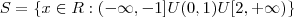 S=\{x \in R: (- \infty , -1]U(0,1)U[2, + \infty)\}