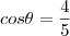 cos \theta = \frac {4}{5} cos \theta = \frac {4}{5}