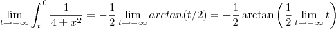 \lim_{t\to - \infty} \int _{t}^0 \frac{1}{4+x^2} = - \frac{1}{2}\lim_{t\to - \infty} arctan(t/2) = -\frac{1}{2} \arctan\left(\frac{1}{2}\lim_{t\to - \infty}  t\right )