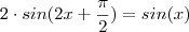 2 \cdot sin(2x+\frac{\pi}{2})=sin(x) 2 \cdot sin(2x+\frac{\pi}{2})=sin(x)