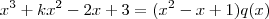 x^3 + kx^2 - 2x + 3 = (x^2- x + 1)q(x) x^3 + kx^2 - 2x + 3 = (x^2- x + 1)q(x)