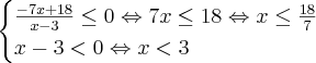 \begin{cases}\frac{-7x+18}{x-3}\leq0\Leftrightarrow 7x\leq18\Leftrightarrow x\leq\frac{18}{7}\\x-3<0\Leftrightarrow x<3\end{cases}