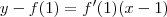 y- f(1) = f'(1)(x-1) y- f(1) = f'(1)(x-1)